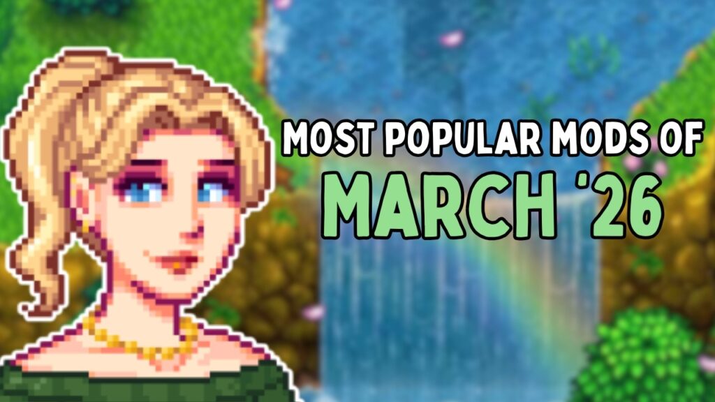 Most Popular Stardew Valley Mods of March 2026 Most Popular Stardew Valley Mods of March 2026