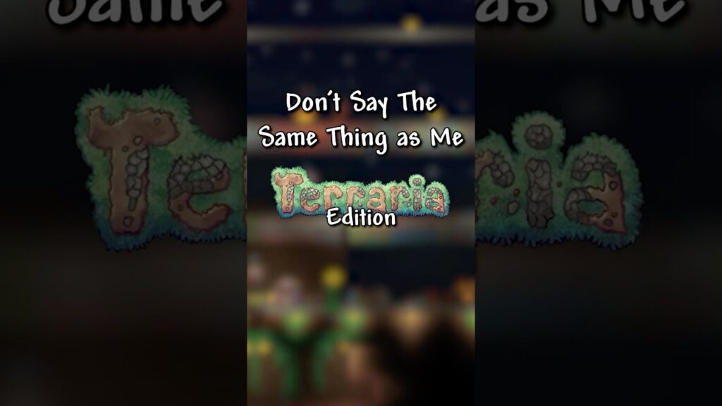 Don't Say The Same Thing As Me #terraria edition